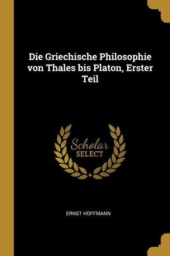 Die Griechische Philosophie Von Thales Bis Platon, Erster Teil
