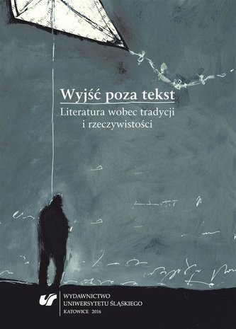 Wyjść poza tekst. Literatura wobec tradycji... Wyjść poza tekst. Literatura wobec tradycji...
