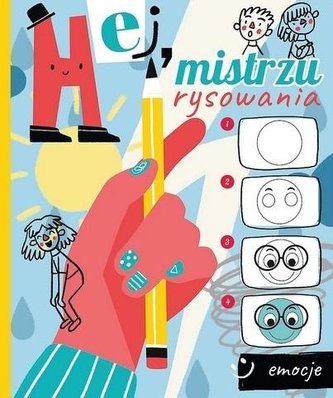 Hej, mistrzu rysowania! Emocje Hej, mistrzu rysowania! Emocje