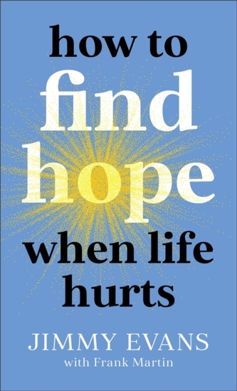 How to Find Hope When Life Hurts How to Find Hope When Life Hurts
