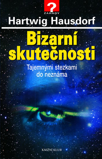 Bizarní skutečnosti : tajemnými stezkami do neznáma (Hartwig Hausdorf, 2007)