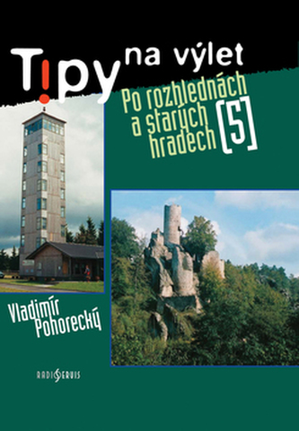 Tipy na výlet Po rozhlednách a starých hradech Tipy na výlet Po rozhlednách a starých hradech