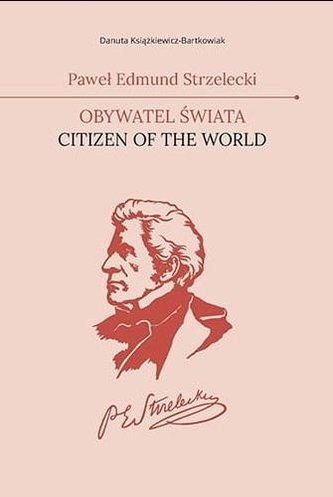 Paweł Edmund Strzelecki. Obywatel świata Paweł Edmund Strzelecki. Obywatel świata