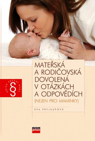 Mateřská a rodičovská dovolená v otázkách a odpovědích : (nejen pro maminky) (Eva Fryjaufová, 2007)