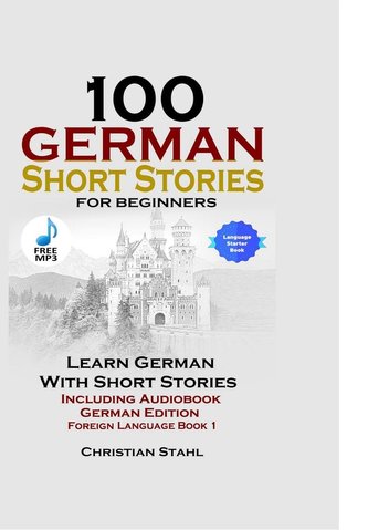 100 German Short Stories for Beginners  Learn German with Stories  Including Audiobook  German Edition Foreign Language Book 1