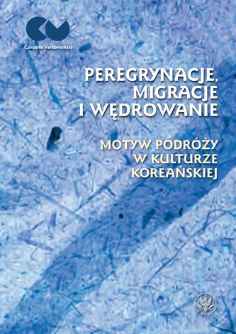 Peregrynacje, migracje i wędrowanie motyw podróży w kulturze koreańskiej Peregrynacje, migracje i wędrowanie motyw podróży w kulturze koreańskiej