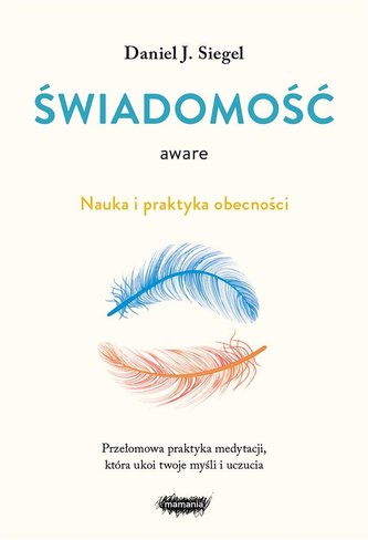 Aware. Świadomość. Nauka i praktyka obecności Aware. Świadomość. Nauka i praktyka obecności