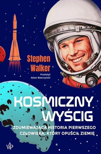 Kosmiczny wyścig Historia pierwszego człowieka, który opuścił Ziemię