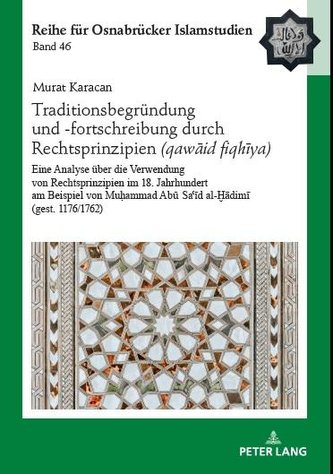 Traditionsbegründung und -fortschreibung durch Rechtsprinzipien (qaw¿¿id fiqh¿ya)