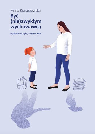 Być (nie)zwykłym wychowawcą. Scenariusze lekcji wychowawczych dla uczniów klas starszych szkoły podstawowej Być (nie)zwykłym wychowawcą. Scenariusze lekcji wychowawczych dla uczniów klas starszych szkoły podstawowej