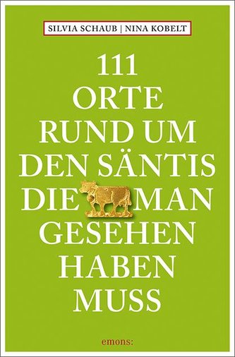 111 Orte rund um den Säntis, die man gesehen haben muss
