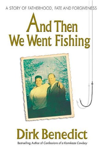 And Then We Went Fishing: A Story of Fatherhood, Fate, and Forgiveness