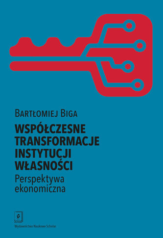 Współczesne transformacje instytucji własności Perspektywa ekonomiczna Współczesne transformacje instytucji własności Perspektywa ekonomiczna