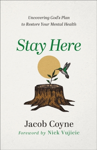 Stay Here - Uncovering God`s Plan to Restore Your Mental Health Stay Here - Uncovering God`s Plan to Restore Your Mental Health