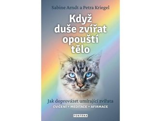 Když duše zvířat opouští tělo - Jak doprovázet umírající zvířata Když duše zvířat opouští tělo - Jak doprovázet umírající zvířata