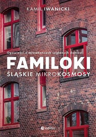 Familoki. Śląskie mikrokosmosy Familoki. Śląskie mikrokosmosy