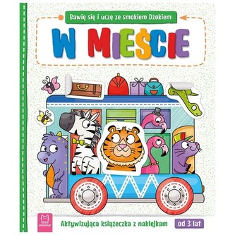 Bawię się i uczę ze smokiem Dżokiem W mieście Aktywizująca książeczka z naklejkami od 3 lat