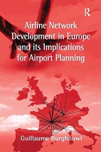 Airline Network Development in Europe and its Implications for Airport Planning Airline Network Development in Europe and its Implications for Airport Planning