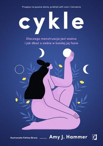 Cykle. Dlaczego menstruacja jest ważna i jak dbać o siebie w każdej jej fazie Cykle. Dlaczego menstruacja jest ważna i jak dbać o siebie w każdej jej fazie