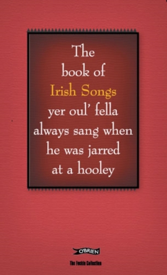 The Book of Irish Songs yer oul' fella always sang when he was jarred at a hooley