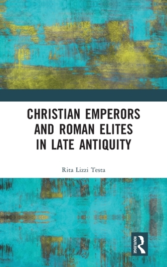 Christian Emperors and Roman Elites in Late Antiquity