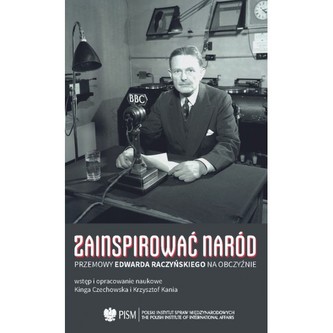 Zainspirować naród. Przemowy Edwarda Raczyńskiego na obczyźnie