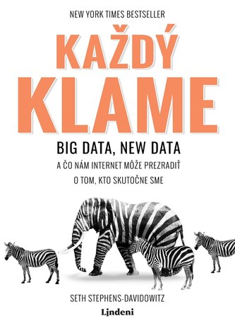 Každý klame : big data, new data a čo nám internet môže prezradiť o tom, kto skutočne sme (Seth Stephens-Davidowitz, 2019)