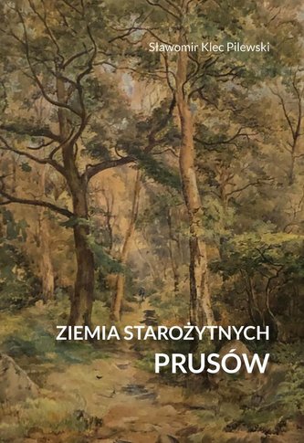 Ziemia starożytnych Prusów. Terra Incognita - ziemia nieznana