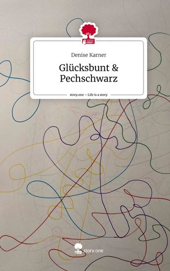 Glücksbunt & Pechschwarz. Life is a Story - story.one