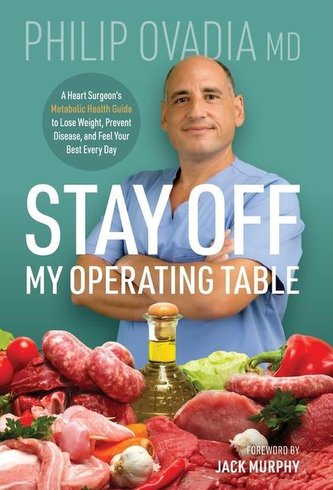 Stay off My Operating Table: A Heart Surgeon's Metabolic Health Guide to Lose Weight, Prevent Disease, and Feel Your Best Every
