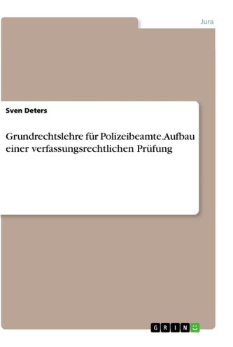 Grundrechtslehre für Polizeibeamte. Aufbau einer verfassungsrechtlichen Prüfung