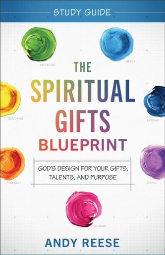 The Spiritual Gifts Blueprint Study Guide - God`s Design for Your Gifts, Talents, and Purpose The Spiritual Gifts Blueprint Study Guide - God`s Design for Your Gifts, Talents, and Purpose