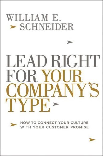 Lead Right for Your Company's Type: How to Connect Your Culture with Your Customer Promise Lead Right for Your Company's Type: How to Connect Your Culture with Your Customer Promise