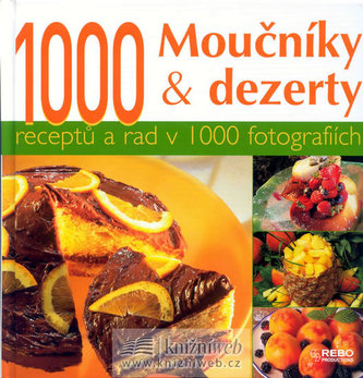 Moučníky & dezerty : 1000 receptů a rad v 1000 fotografiích (Gwenaëlle Guichard-Solignac, 2007)