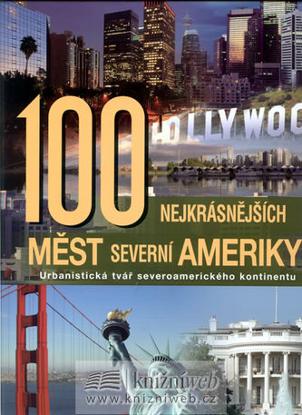 100 nejkrásnějších měst Severní Ameriky : urbanistická tvář severoamerického kontinentu (Martin Degener, 2008)