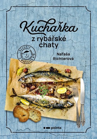 Kuchařka z rybářské chaty : recepty z mořských ryb (Nataša Richterová, 2023)