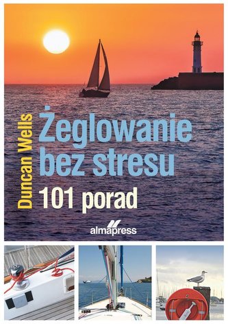 Żeglowanie bez stresu. 101 porad Żeglowanie bez stresu. 101 porad