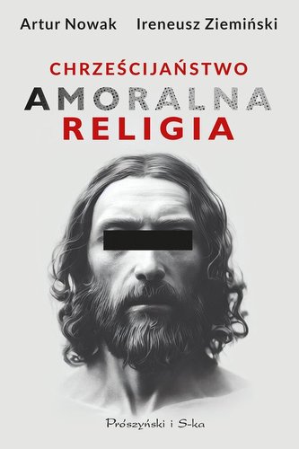 Chrześcijaństwo. Amoralna religia Chrześcijaństwo. Amoralna religia
