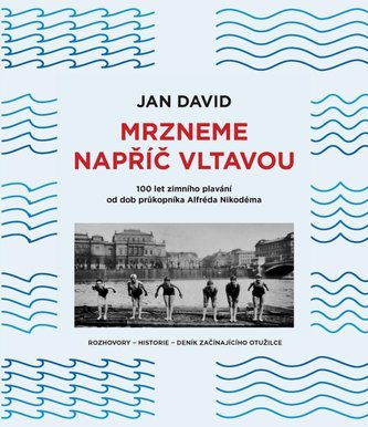Mrzneme napříč Vltavou - 100 let zimního plavání od dob průkopníka Alfréda Nikodéma