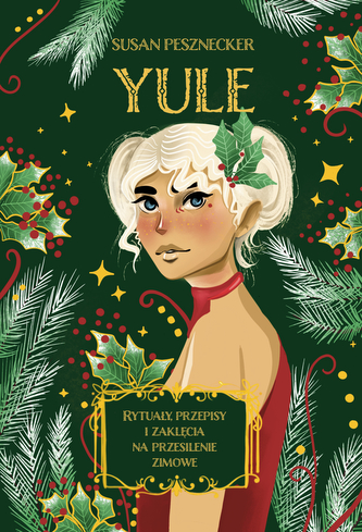 Yule. Rytuały, przepisy i zaklęcia na przesilenie zimowe wyd. 2023 Yule. Rytuały, przepisy i zaklęcia na przesilenie zimowe wyd. 2023