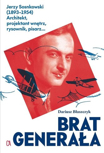Brat generała. Jerzy Sosnkowski (1893-1954) Brat generała. Jerzy Sosnkowski (1893-1954)