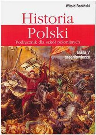 Historia Polski 5. Podręcznik dla szkół polonijnych. Klasa V Średniowiecze
