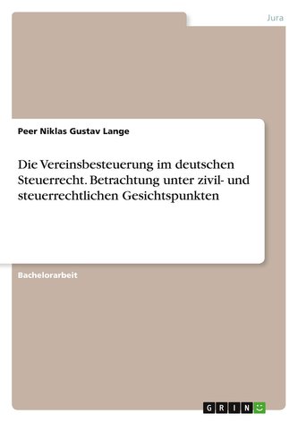 Die Vereinsbesteuerung im deutschen Steuerrecht. Betrachtung unter zivil- und steuerrechtlichen Gesichtspunkten