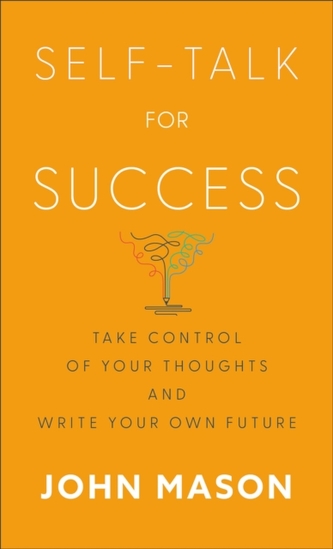 Self-Talk for Success - Take Control of Your Thoughts and Write Your Own Future