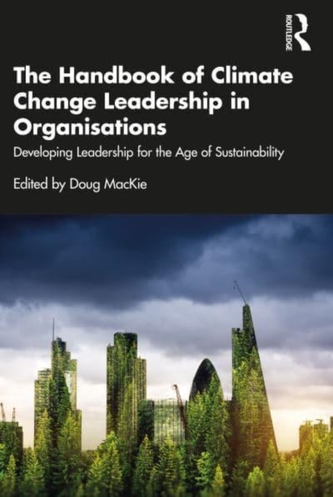 The Handbook of Climate Change Leadership in Organisations The Handbook of Climate Change Leadership in Organisations