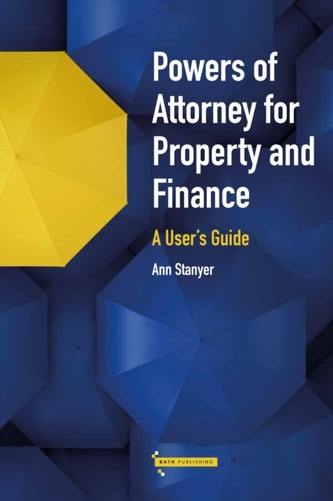 Powers of Attorney for Property & Finance: A User's Guide Powers of Attorney for Property & Finance: A User's Guide
