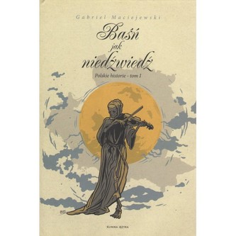 Baśń jak niedźwiedź. Polskie historie Tom I wyd.3