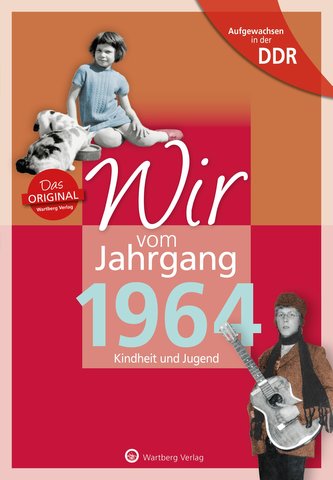 Aufgewachsen in der DDR - Wir vom Jahrgang 1964 - Kindheit und Jugend Aufgewachsen in der DDR - Wir vom Jahrgang 1964 - Kindheit und Jugend