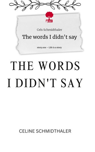 The words I didn't say. Life is a Story - story.one