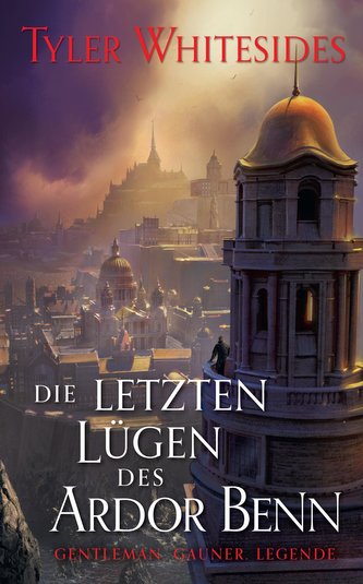Die letzten Lügen des Ardor Benn (Die Abenteuer des Meisters von List und Tücke 3)